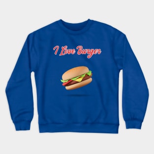 I Love Burger Crewneck Sweatshirt